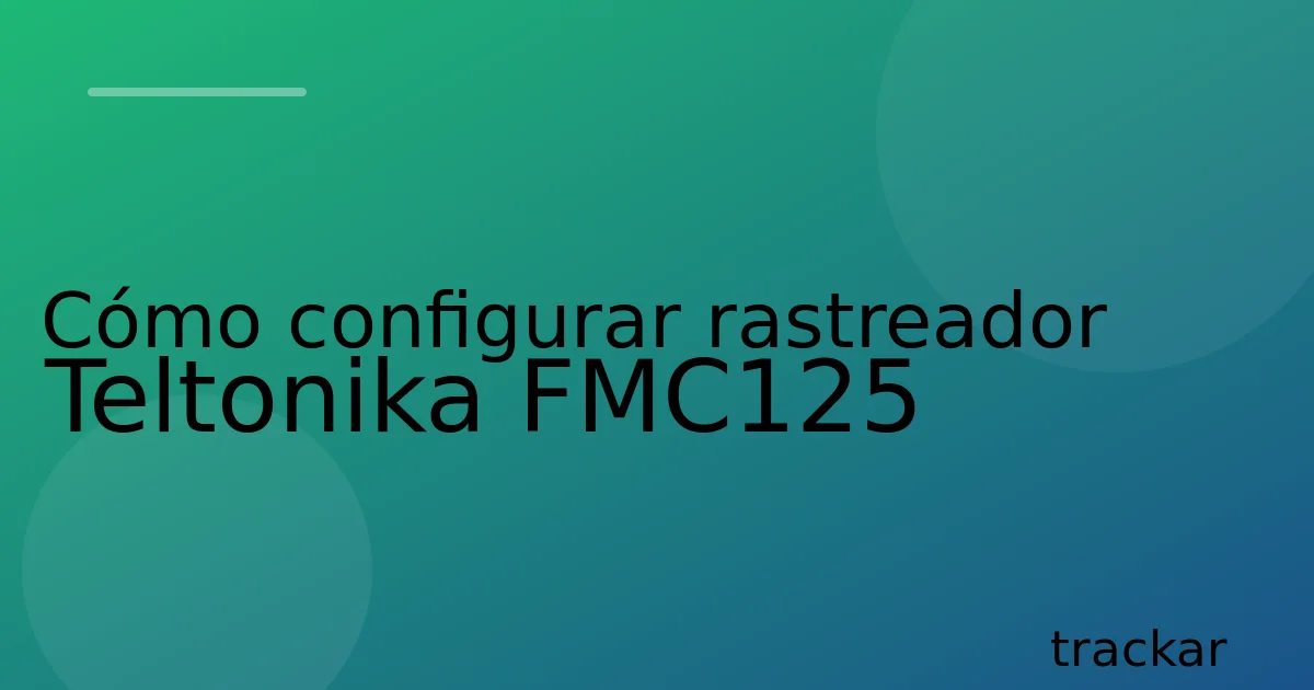 Cómo configurar rastreador Teltonika FMC125