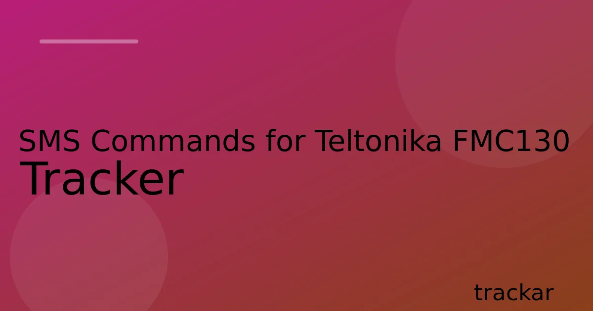SMS Commands for Teltonika FMC130 Tracker