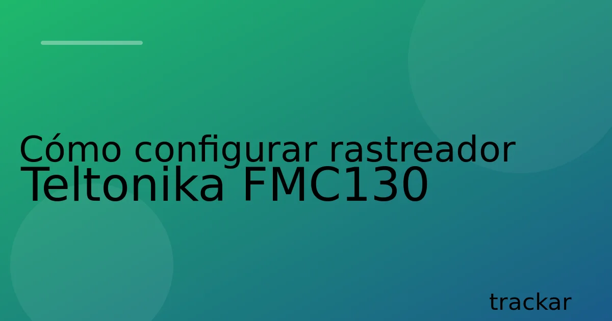 Cómo configurar rastreador Teltonika FMC130
