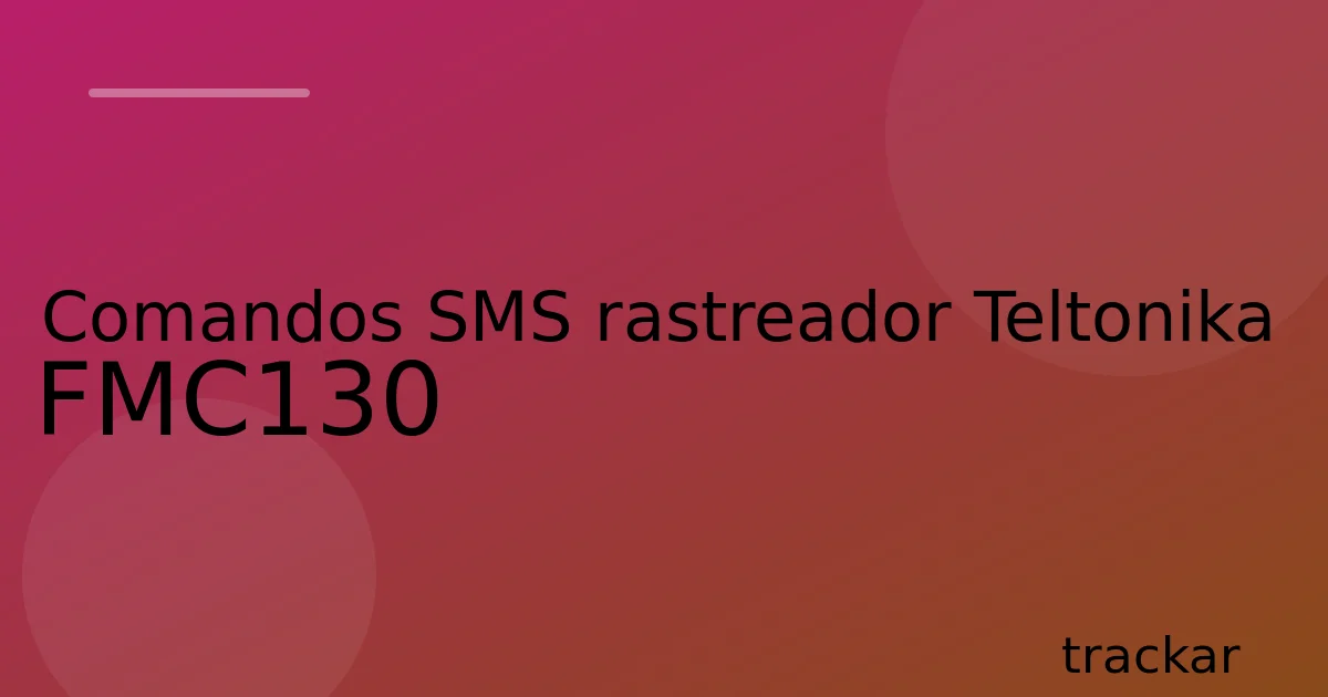 Comandos SMS rastreador Teltonika FMC130