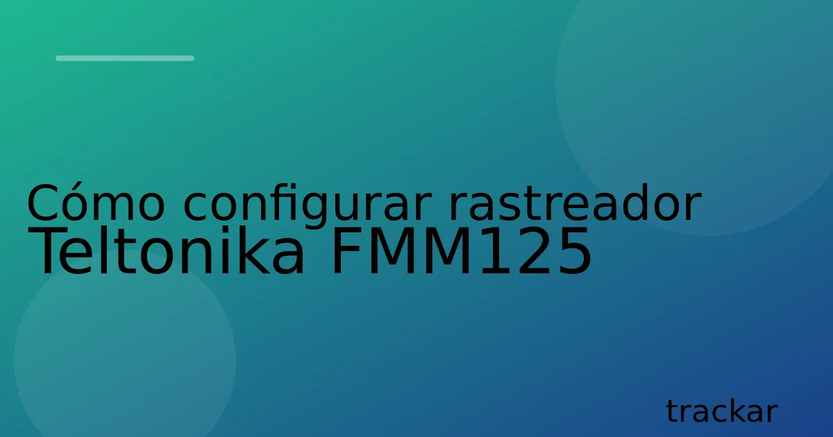 Cómo configurar rastreador Teltonika FMM125