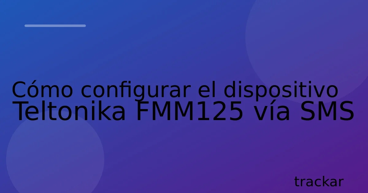 Cómo configurar el dispositivo Teltonika FMM125 vía SMS