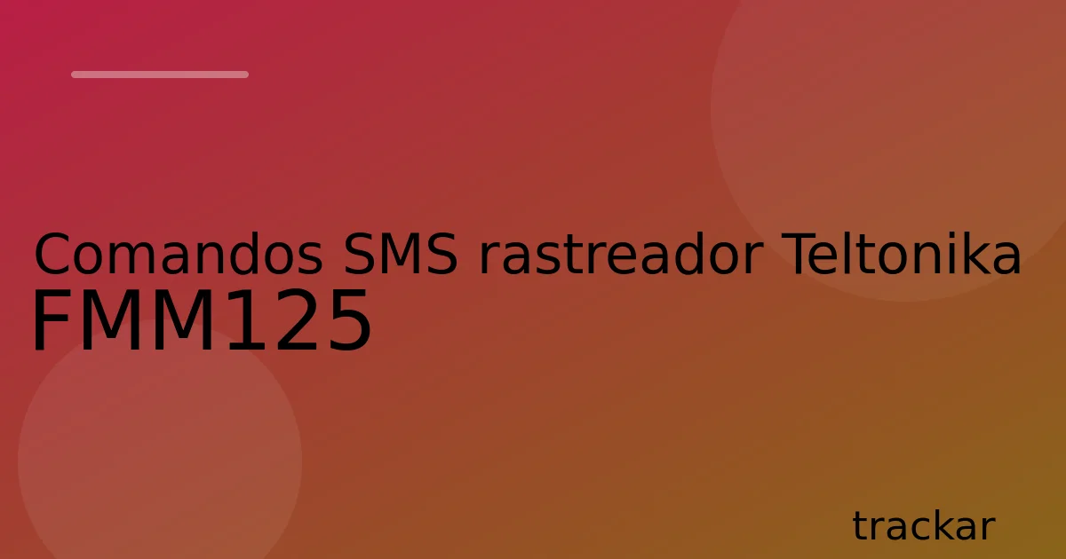 Comandos SMS rastreador Teltonika FMM125