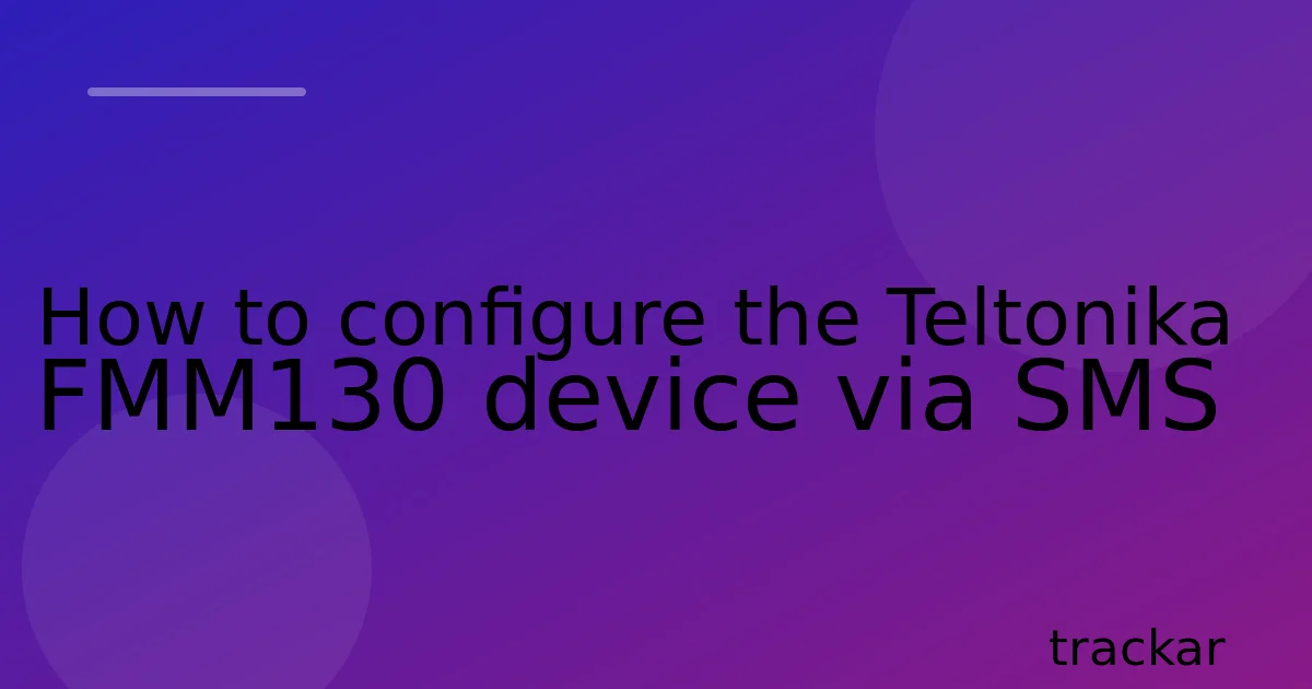 How to configure the Teltonika FMM130 device via SMS