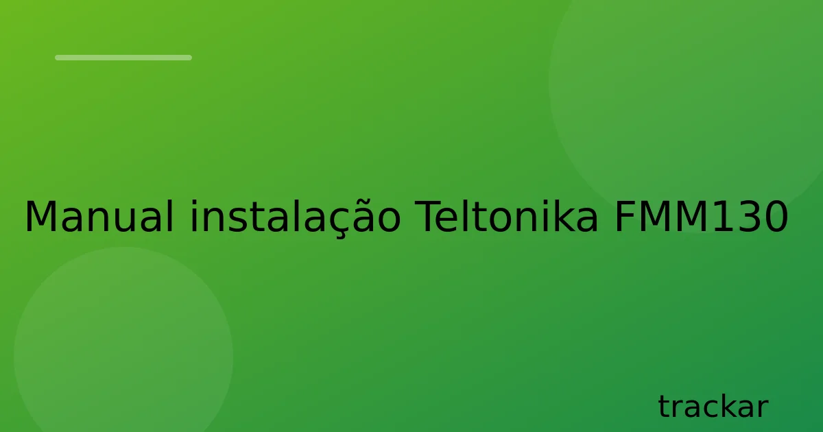 Manual instalação Teltonika FMM130
