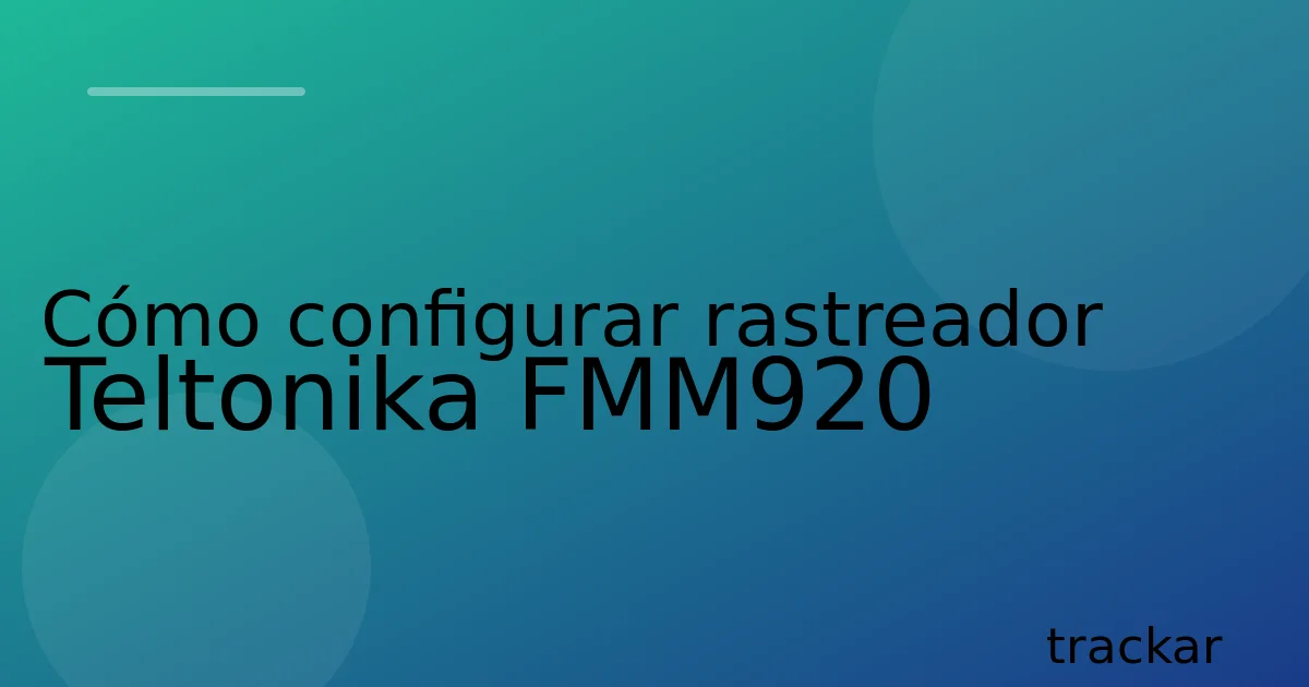 Cómo configurar rastreador Teltonika FMM920