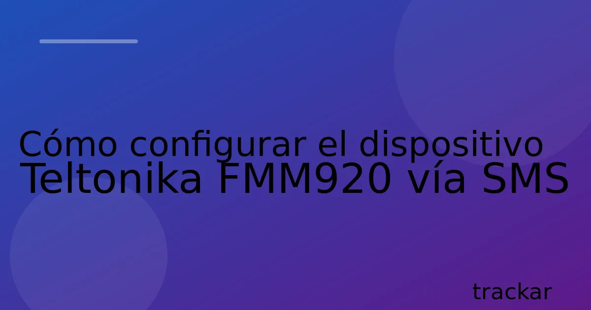 Cómo configurar el dispositivo Teltonika FMM920 vía SMS