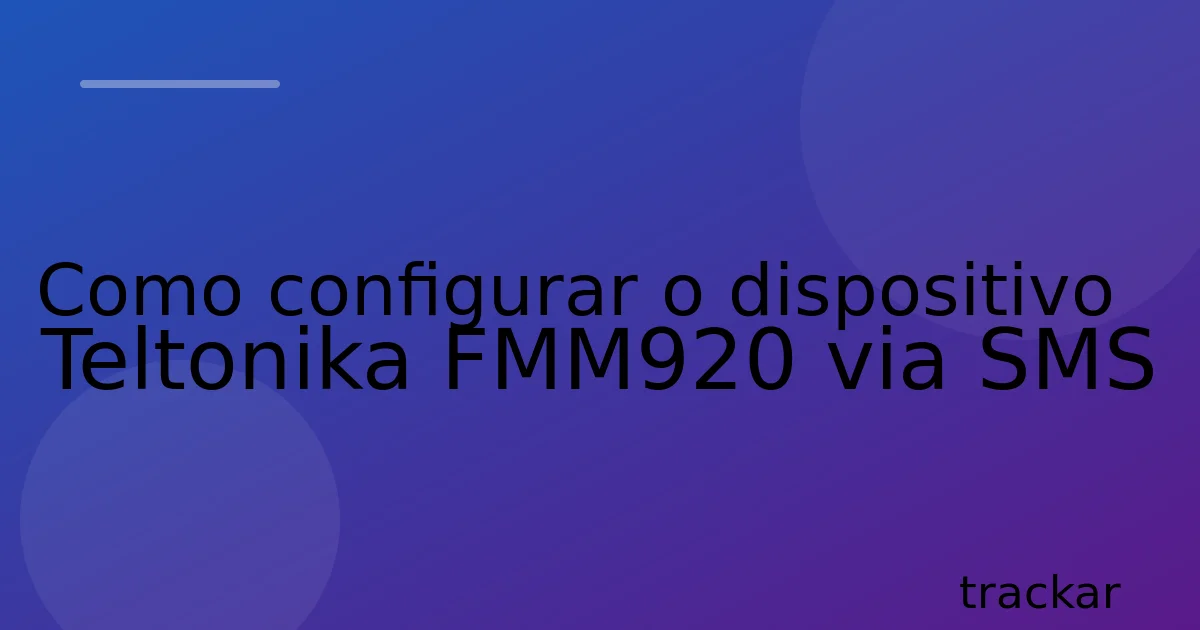 Como configurar o dispositivo Teltonika FMM920 via SMS